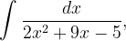 \dpi{120} \int \frac{dx}{2x^{2}+9x-5},